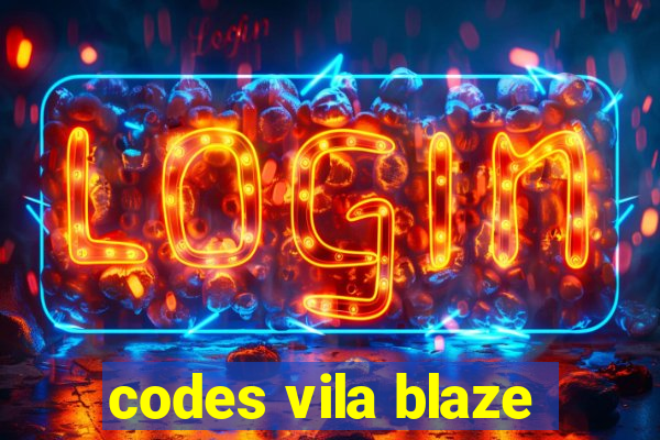 codes vila blaze